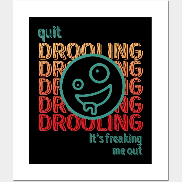 Quit Drooling! It's Freaking Me Out Wall Art by bloatbangbang